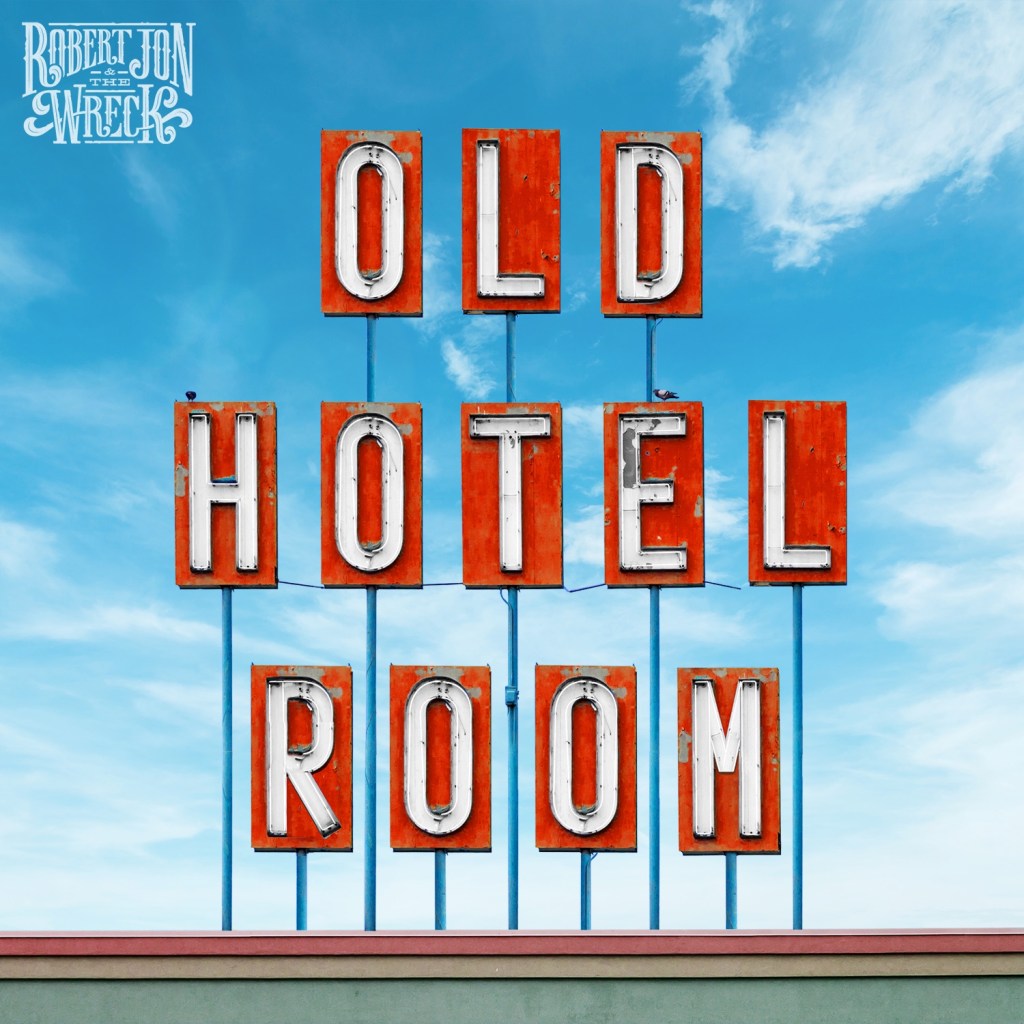 Robert Jon & The Wreck release “Old Hotel Room” single and music video 