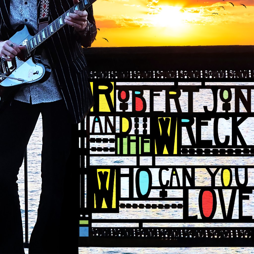 Robert Jon & The Wreck – Who Can You&nbsp;Love